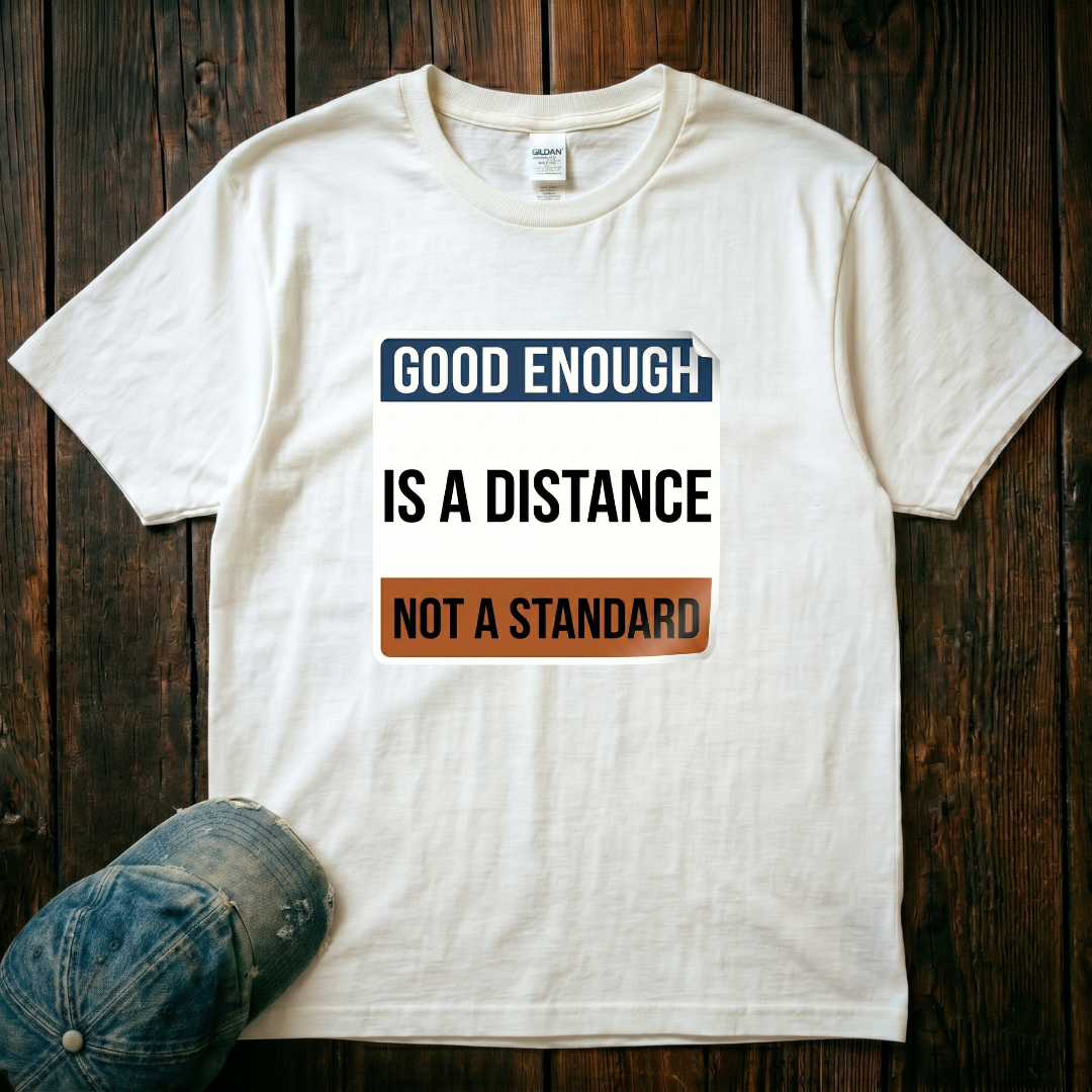 Good Enough is a Distance T-Shirt