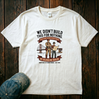 We didn't Build this for Nothing T-Shirt