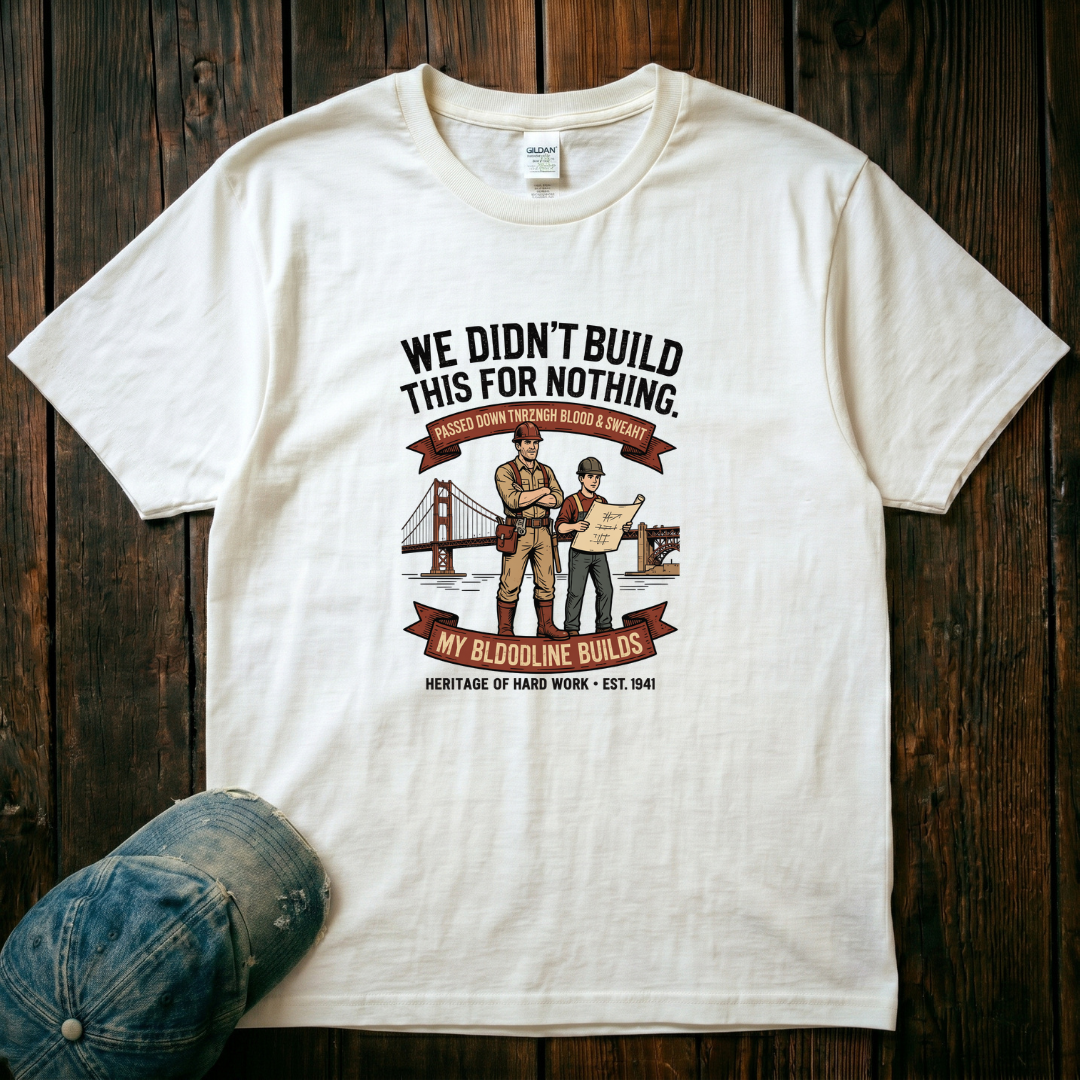 We didn't Build this for Nothing T-Shirt