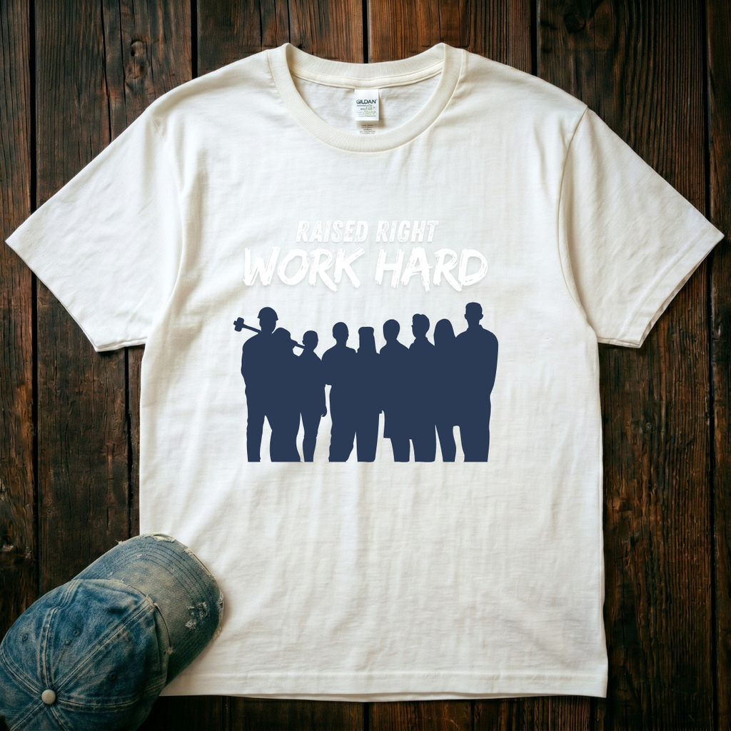 Raised Right. Work Hard T-Shirt