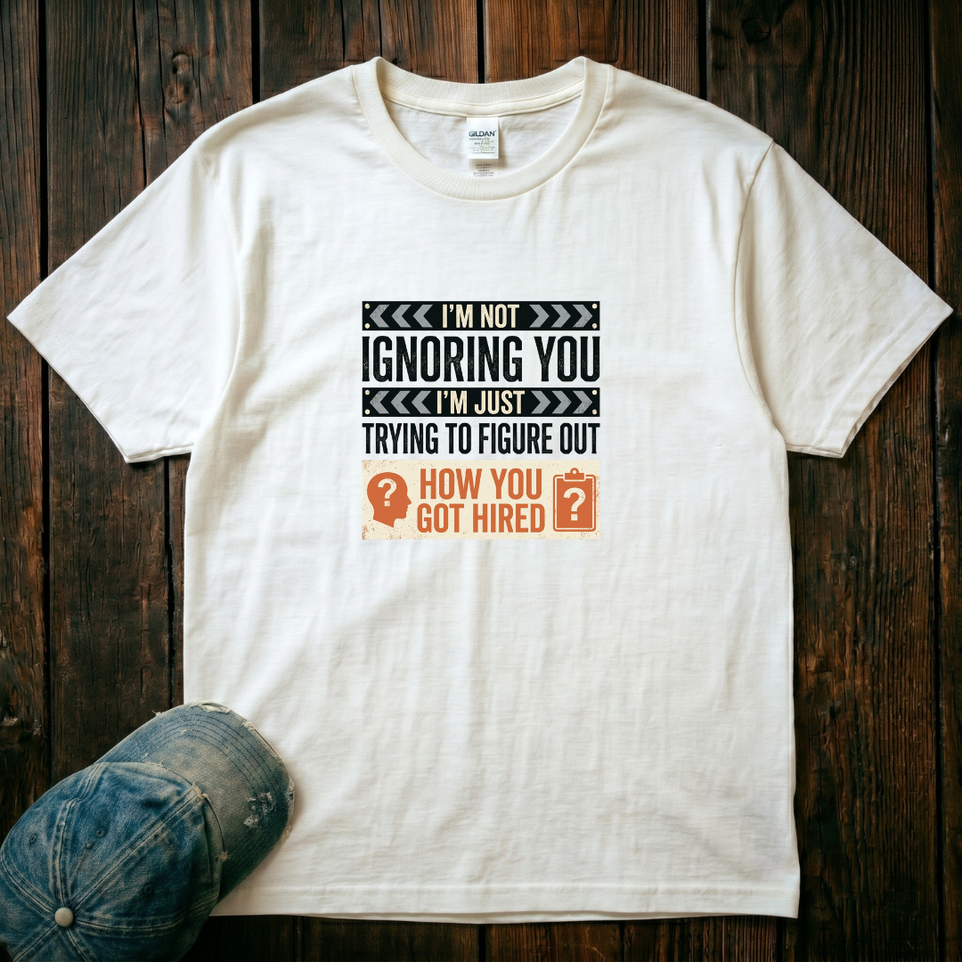 I'm Not Ignoring You T-Shirt
