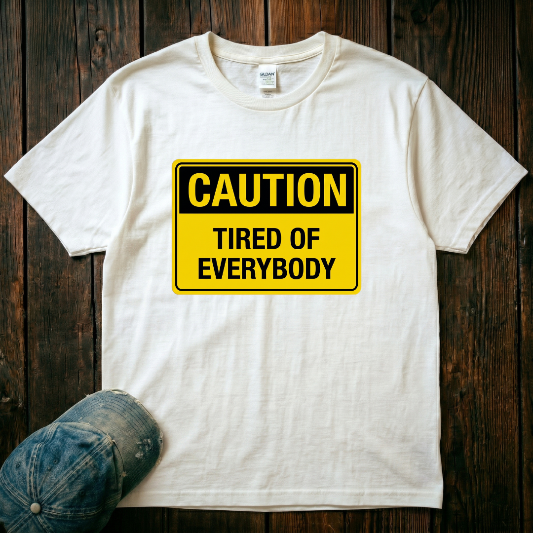 Tired of Everybody T-Shirt