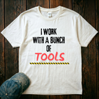 I Work with a Bunch of Tools T-Shirt