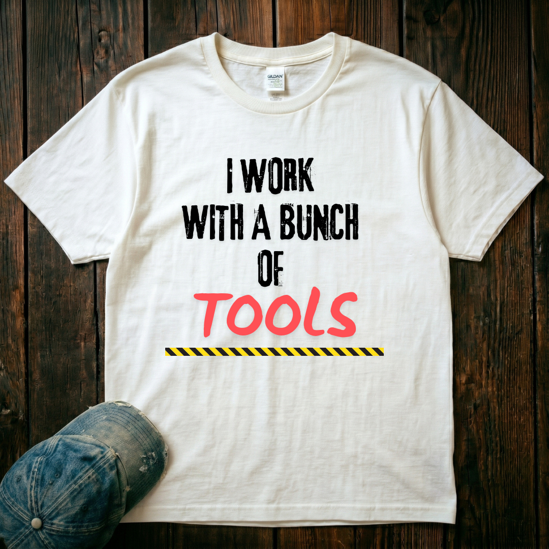 I Work with a Bunch of Tools T-Shirt