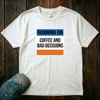 Running on Coffee and Bad Decisions T-Shirt
