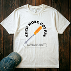 Need More Coffee T-Shirt