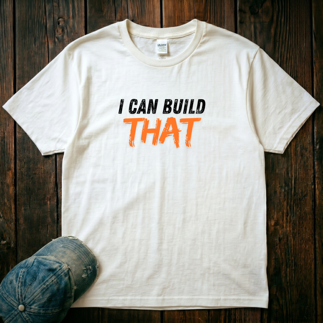I Can Build That T-Shirt