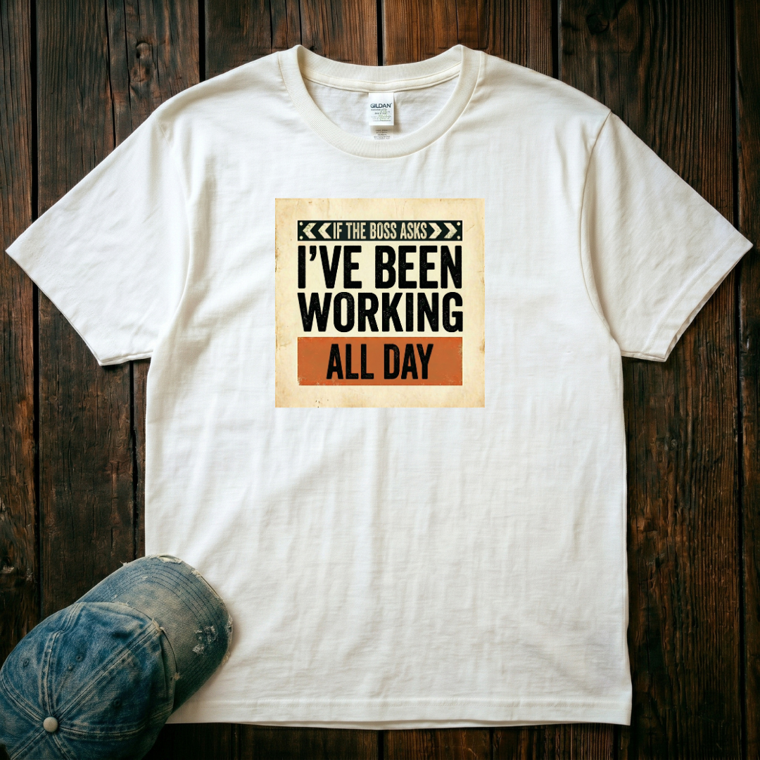 I've Been Working All Day T-Shirt