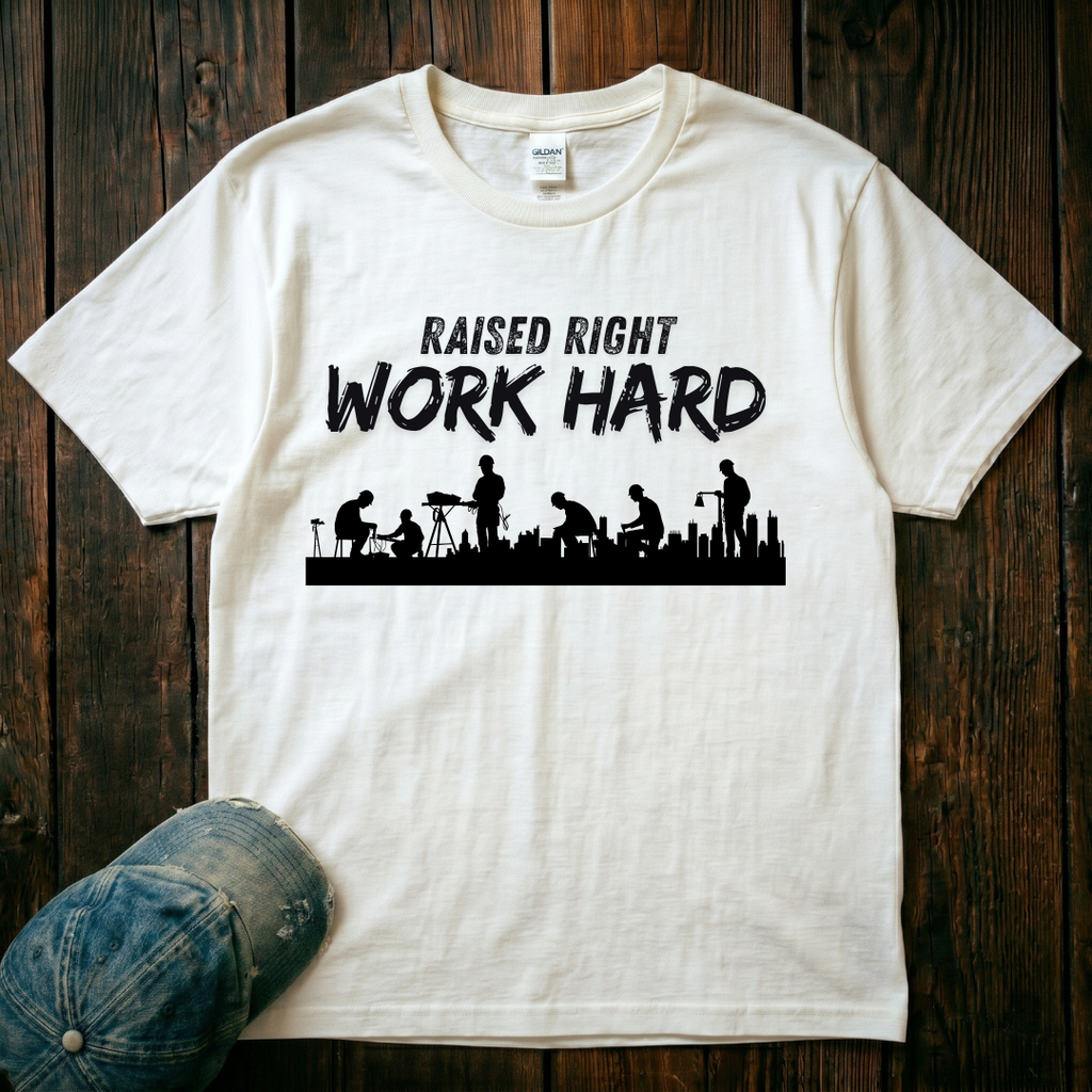 Raised Right. Work Hard T-Shirt