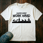 Raised Right. Work Hard T-Shirt
