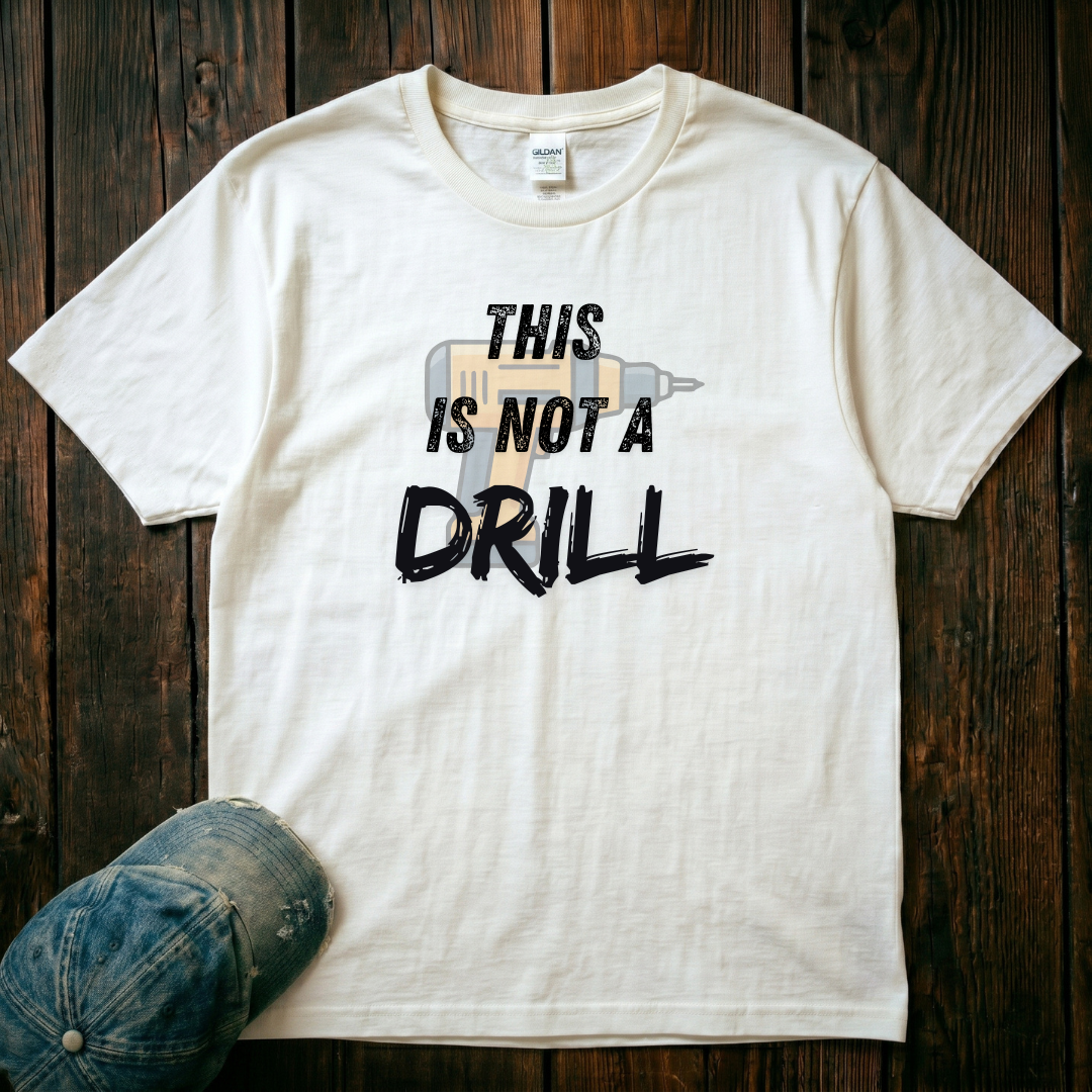 This is not a Drill T-Shirt