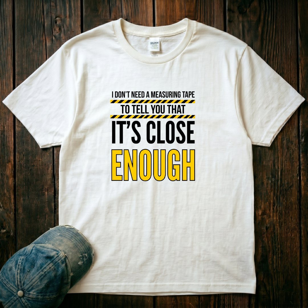 It's Close Enough T-Shirt
