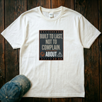 Built to Last, not to Complain About T-Shirt