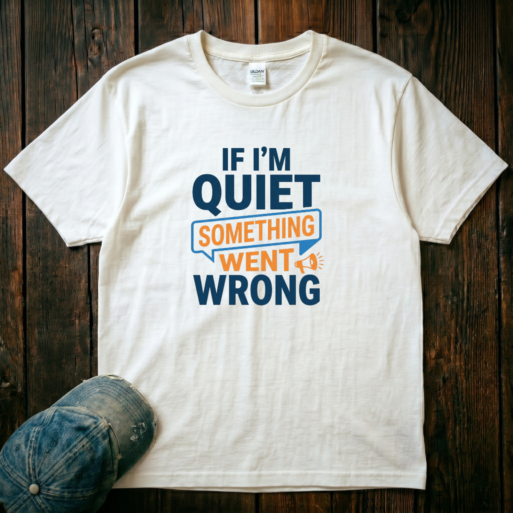 If I'm Quiet T-Shirt