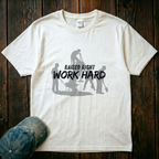 Raised Right. Work Hard T-Shirt