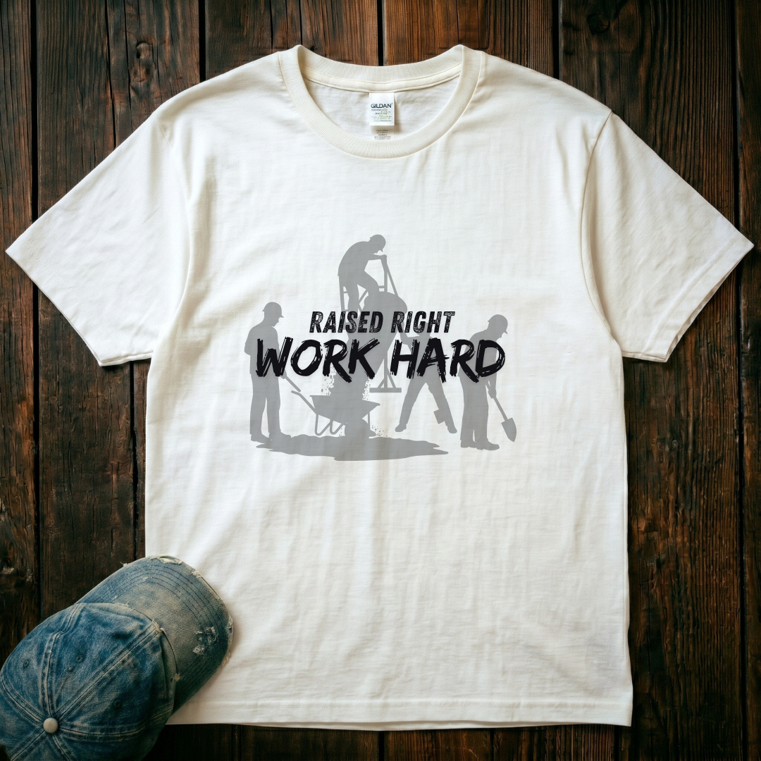 Raised Right. Work Hard T-Shirt