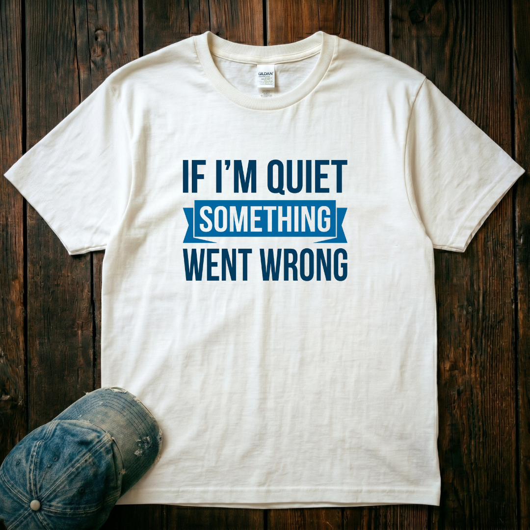 If I'm Quiet T-Shirt