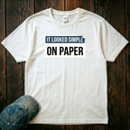 It Looked Simple On Paper T-Shirt
