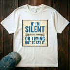 If I'm Silent T-Shirt