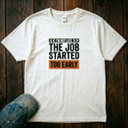 The Job Started Too Early T-Shirt
