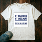 My Back Hurts, My Knees Hurt T-Shirt